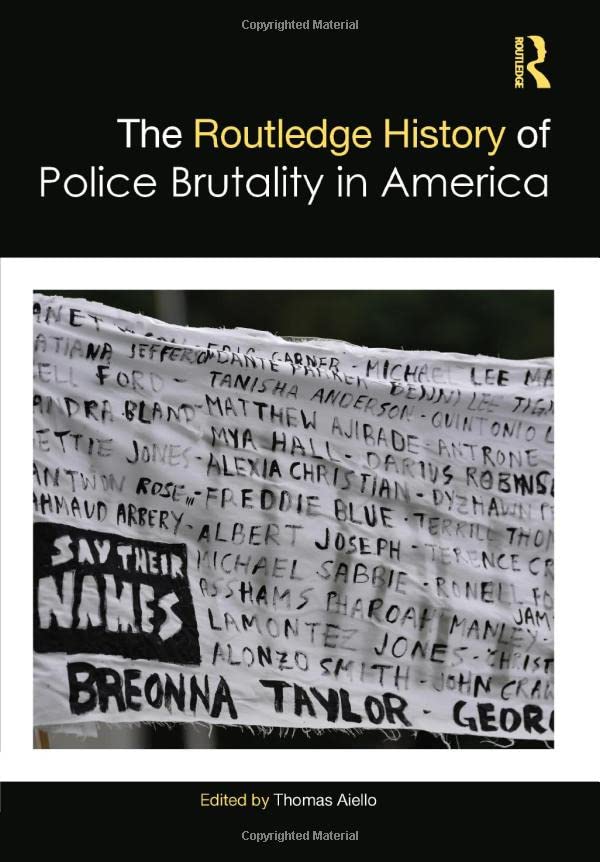 The Routledge History Of Police Brutality In America 1st Edition Thomas Aiello
