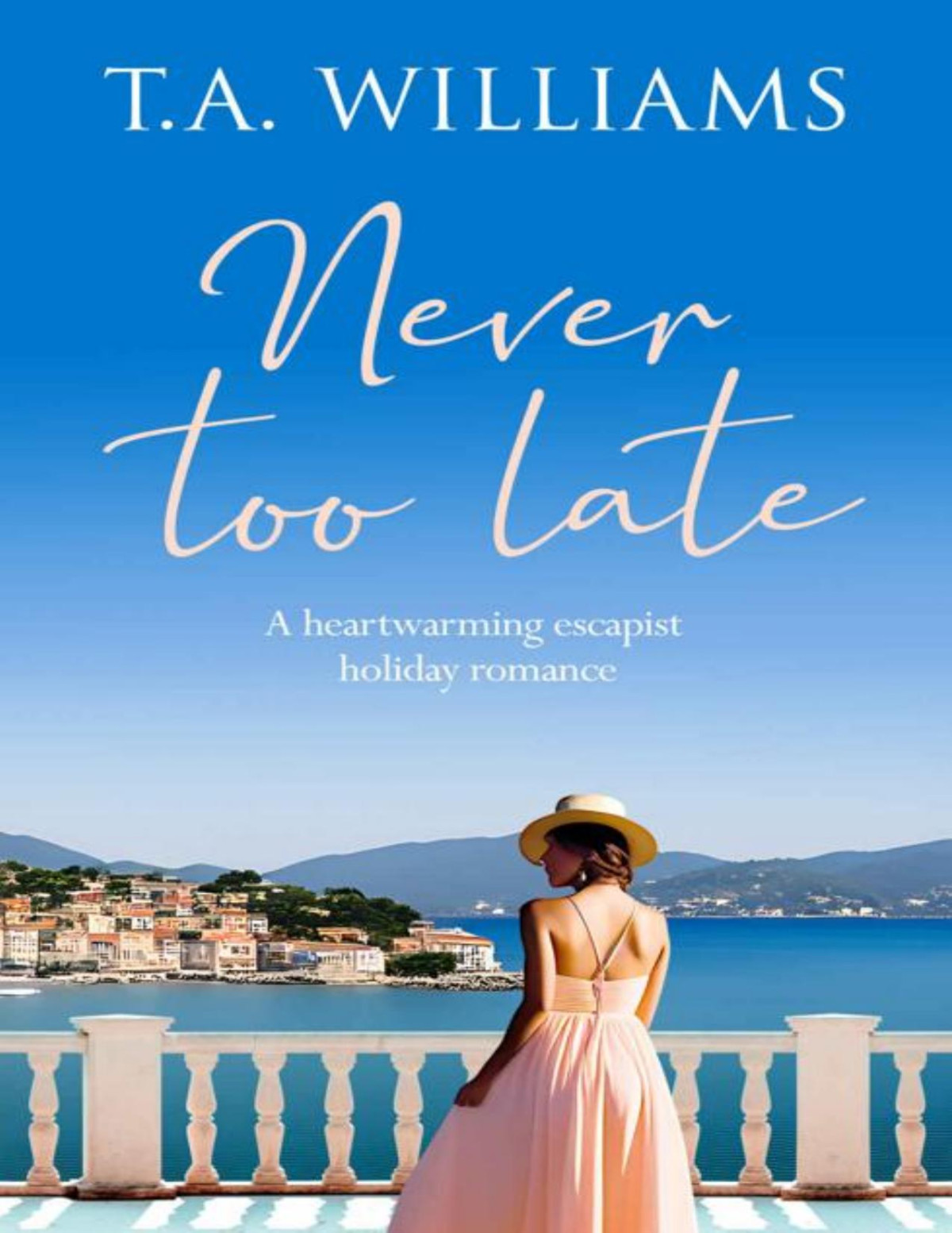 Never Too Late Beneath Italian Skies Book 1 Ta Williams