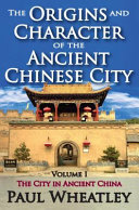 The Origins And Character Of The Ancient Chinese City Volume 1 The City In Ancient China 1st Edition Paul Wheatley