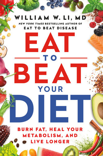 Eat To Beat Your Diet William W Li