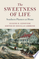 The Sweetness Of Life Southern Planters At Home Eugene D Genovese Douglas Ambrose