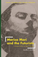 Marisa Mori And The Futurists A Woman Artist In An Age Of Fascism Jennifer S Griffiths