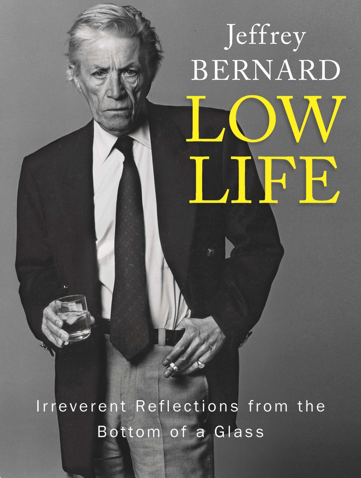 Low Life Irreverent Reflections From The Bottom Of A Glass Jeffrey Bernard