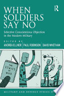 When Soldiers Say No Selective Conscientious Objection In The Modern Military 1st Edition Andrea Ellner