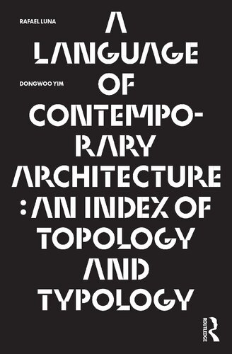 A Language Of Contemporary Architecture An Index Of Topology And Typology Rafael Luna
