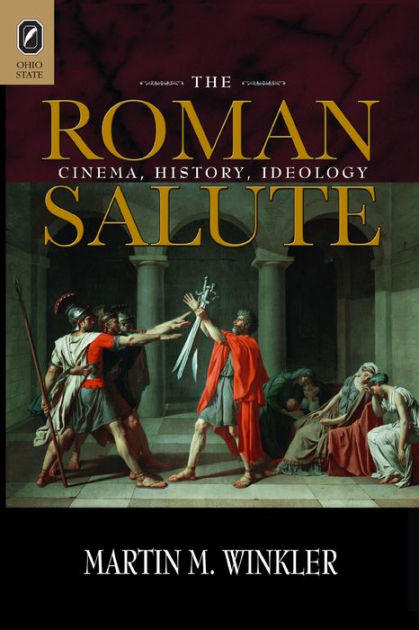 The Roman Salute Cinema History Ideology Martin Winkler