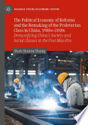 The Political Economy Of Reforms And The Remaking Of The Proletarian Class In China 1980s2010s Demystifying Chinas Society And Social Classes In The Postmao Era Shan Shanne Huang