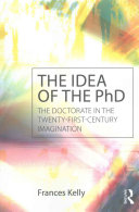The Idea Of The Phd The Doctorate In The Twentyfirstcentury Imagination 1st Edition Frances Kelly