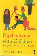 Psychodrama With Children Healing Children Through Their Own Creativity B Hanna Kende