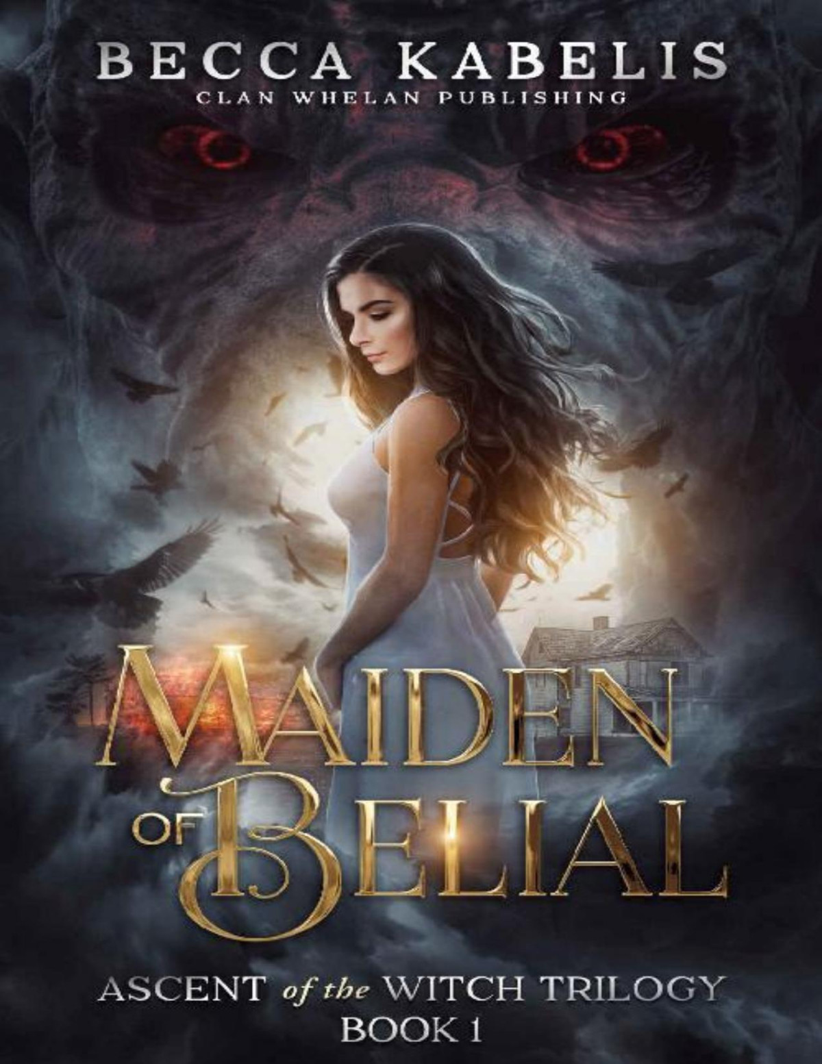 Maiden Of Belial Ascent Of The Witch Trilogy Becca Kabelis Anne K Whelan