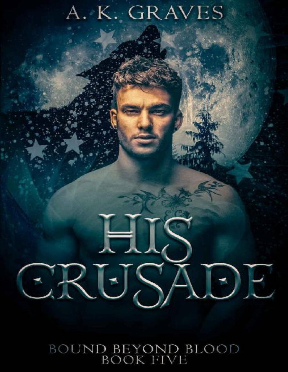 His Crusade Bound Beyond Blood Book Five A K Graves