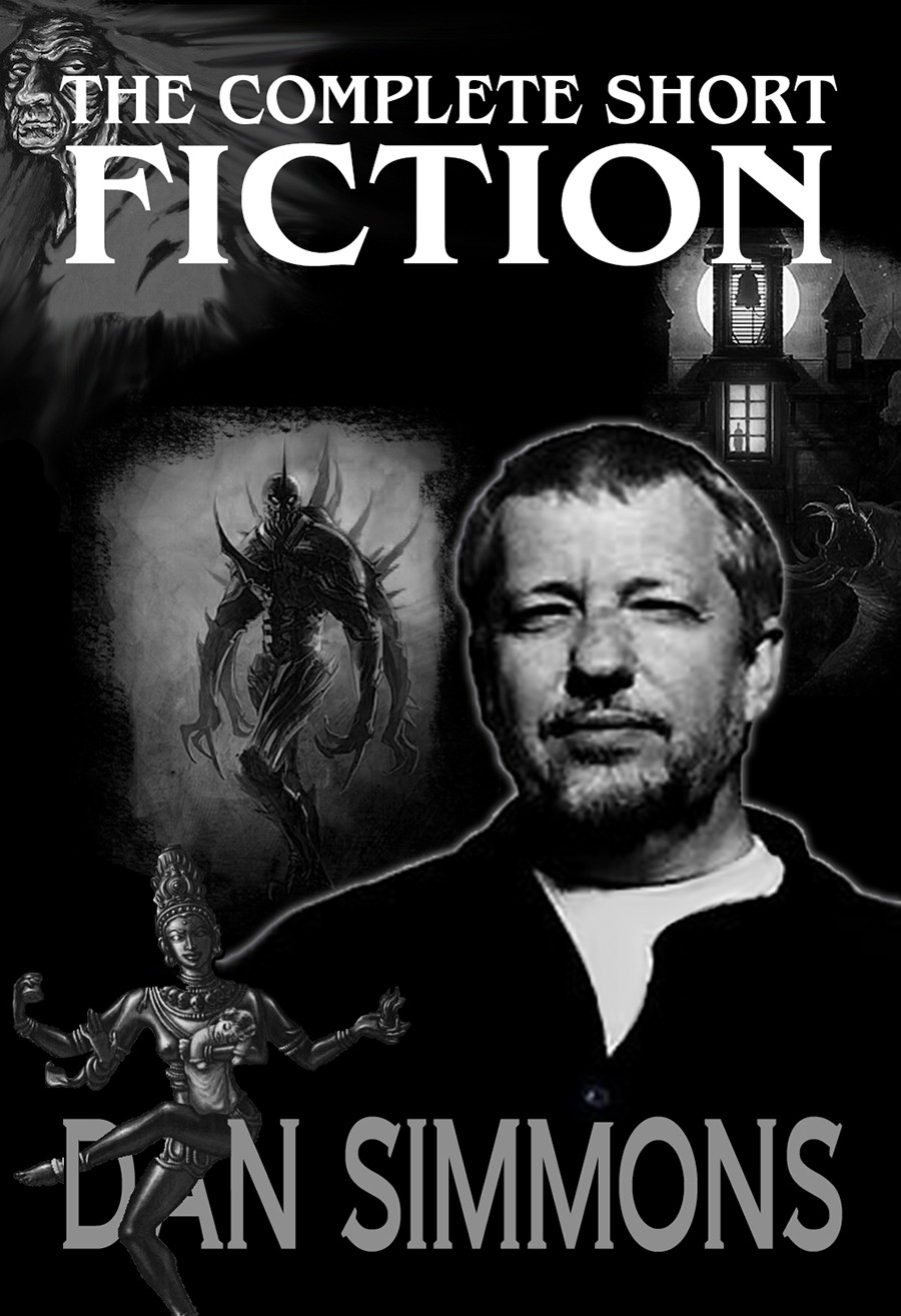 The Complete Short Fiction 2021 2021th Edition Dan Simmons