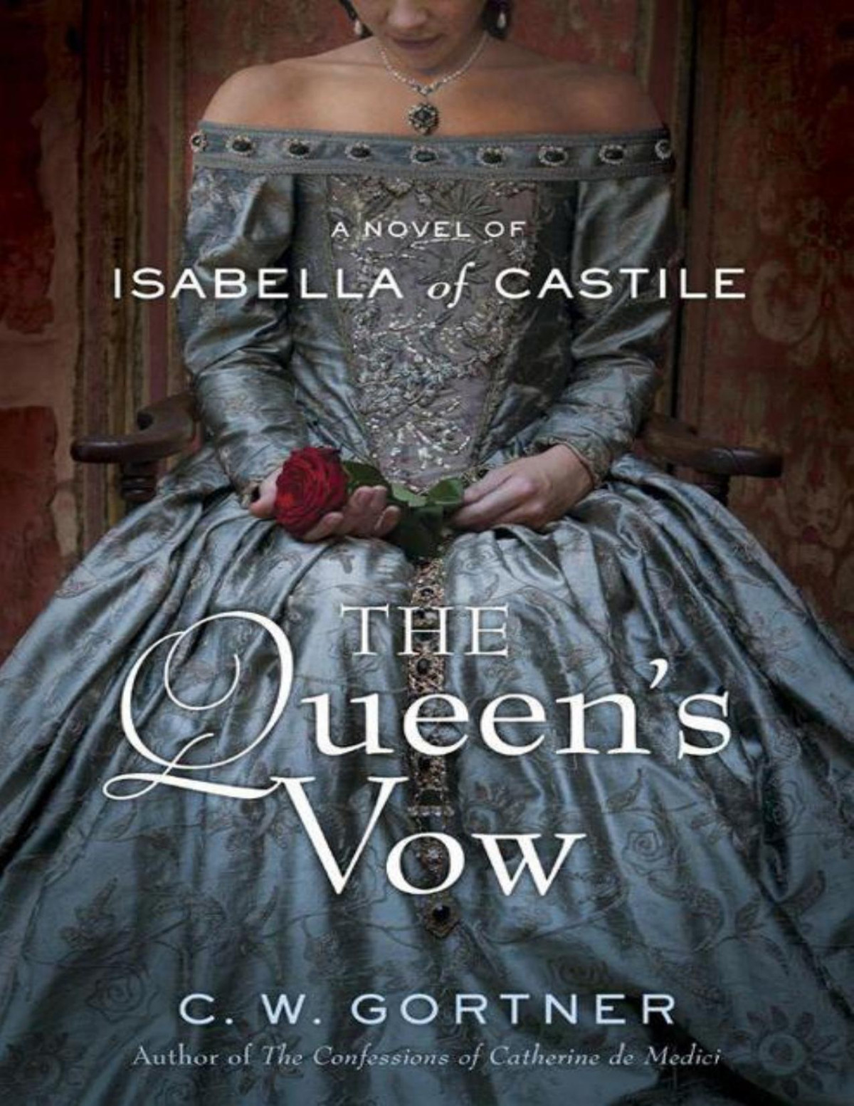 The Queens Vow A Novel Of Isabella Of Castile C W Gortner
