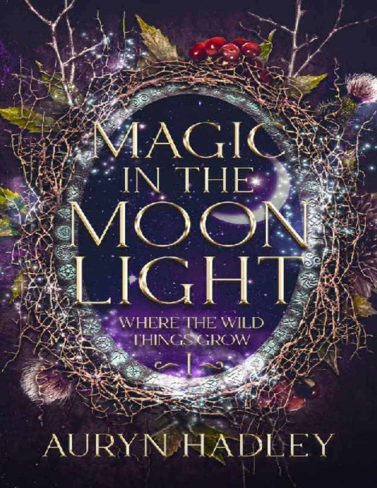 Magic In The Moonlight Where The Wild Things Grow Book 1 Auryn Hadley
