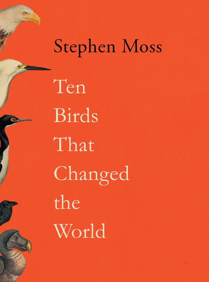 Ten Birds That Changed The World Stephen Moss