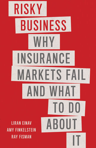 Risky Business Why Insurance Markets Fail And What To Do About It Liran Einav