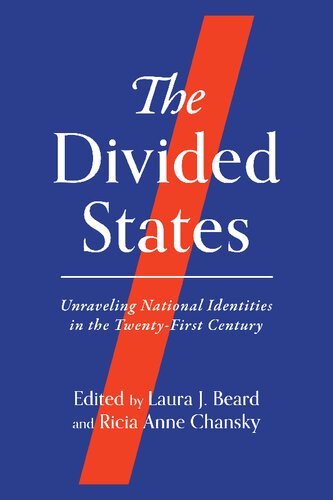 The Divided States Unraveling National Identities In The Twentyfirst Century Laura J Beard