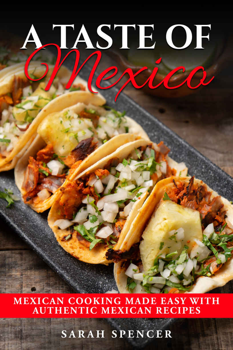 A Taste Of Mexico Traditional Mexican Cooking Made Easy With Authentic Mexican Recipes Best Recipes From Around The World Sarah Spencer