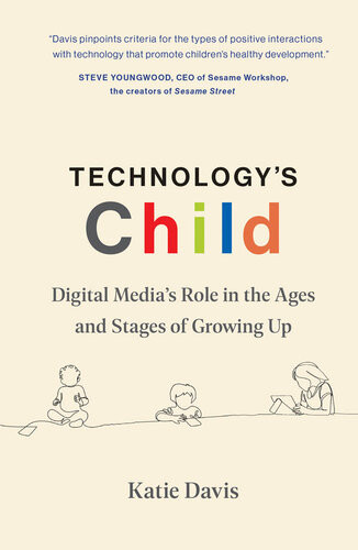 Technologys Child Digital Medias Role In The Ages And Stages Of Growing Up Katie Davis