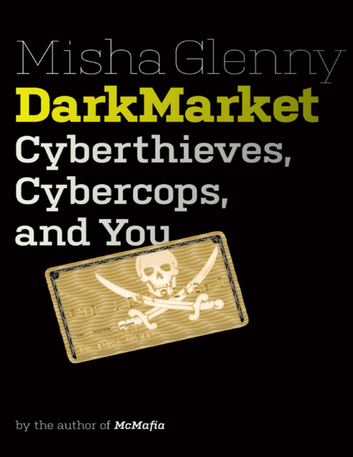Darkmarket Cyberthieves Cybercops And You Misha Glenny