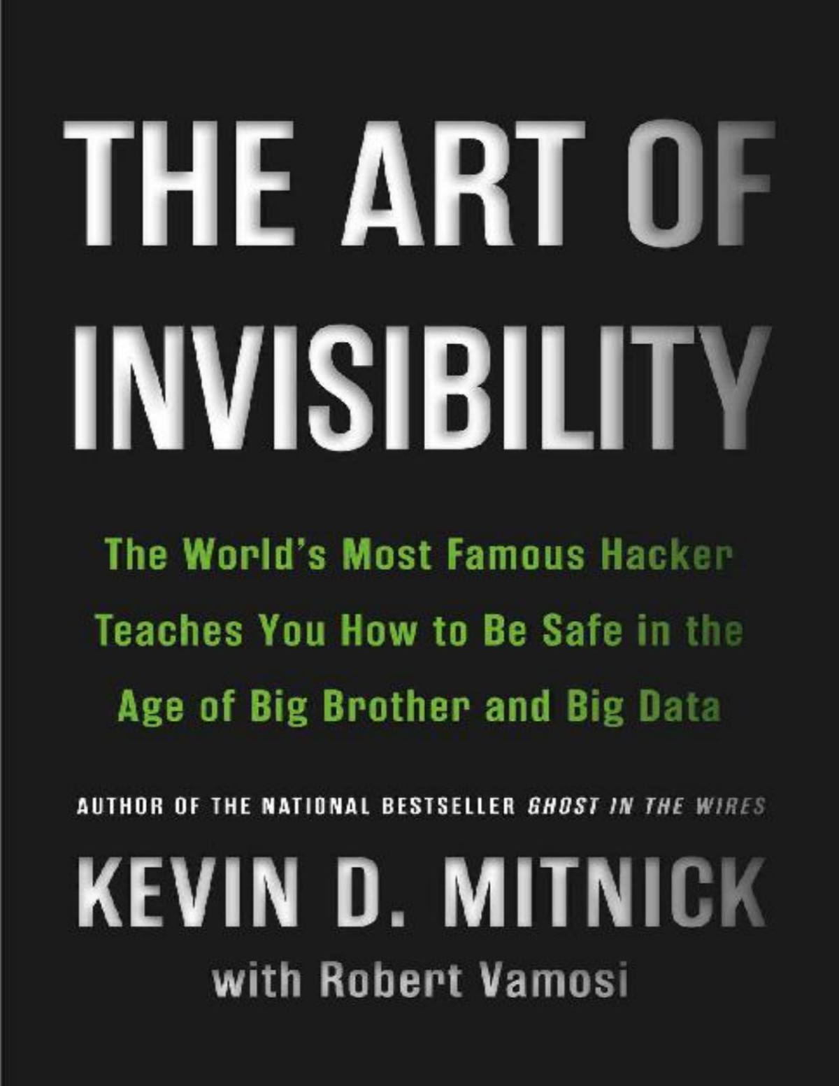 The Art Of Invisibility The Worlds Most Famous Hacker Teaches You How To Be Safe In The Age Of Big Brother And Big Data Kevin Mitnick