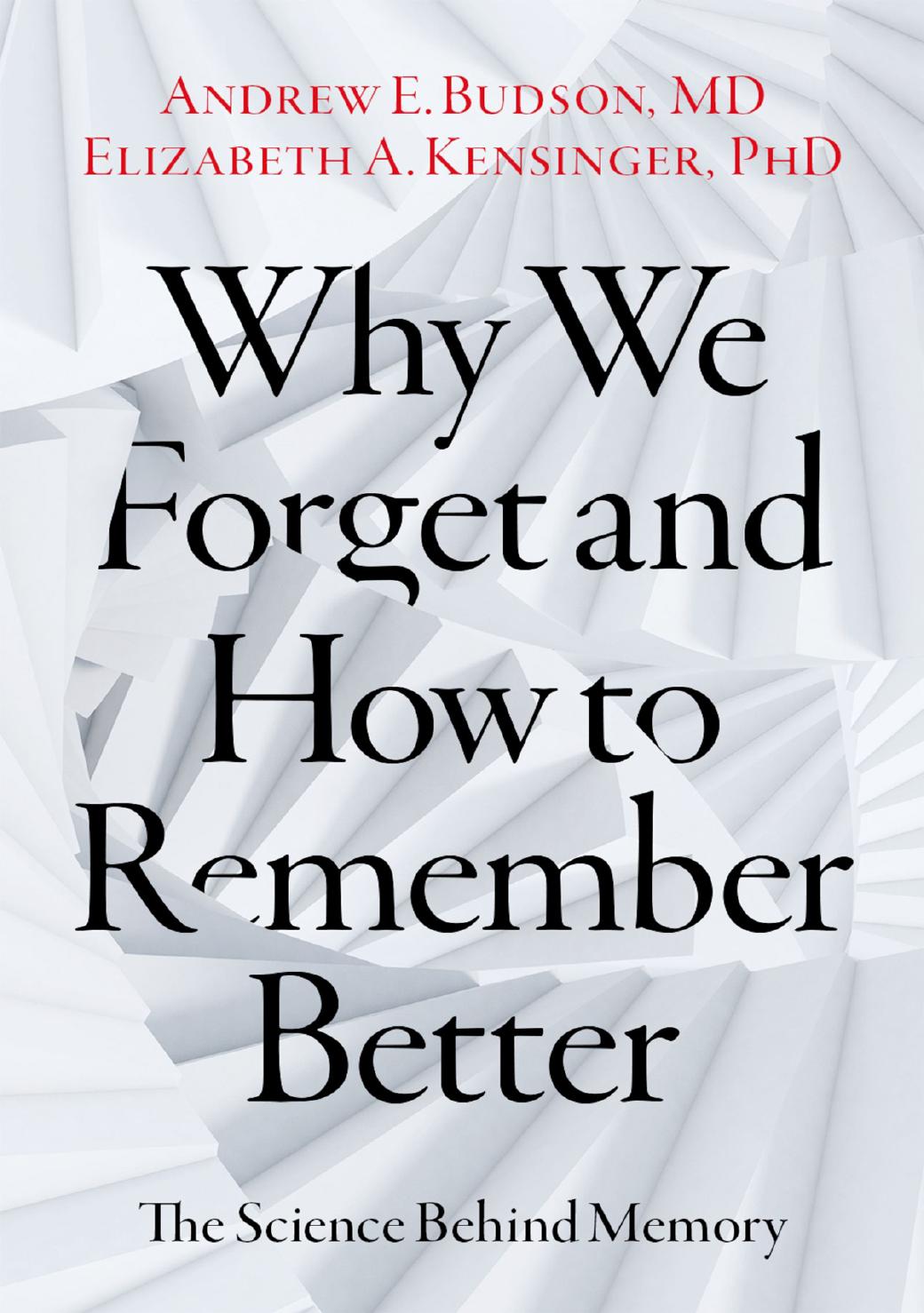 Why We Forget And How To Remember Better 1st Andrew E Budson