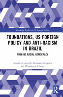 Foundations Us Foreign Policy And Antiracism In Brazil 1st Edition Elizabeth Cancelli