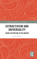 Extractivism And Universality Inside An Uprising In The Amazon 1st Edition Japhy Wilson
