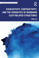 Exhaustivity Contrastivity And The Semantics Of Mandarin Cleftrelated Structures 1st Edition Ying Liu