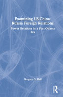 Examining Uschinarussia Foreign Relations Great Power Politics In A Postobama Era 1st Edition Gregory O Hall