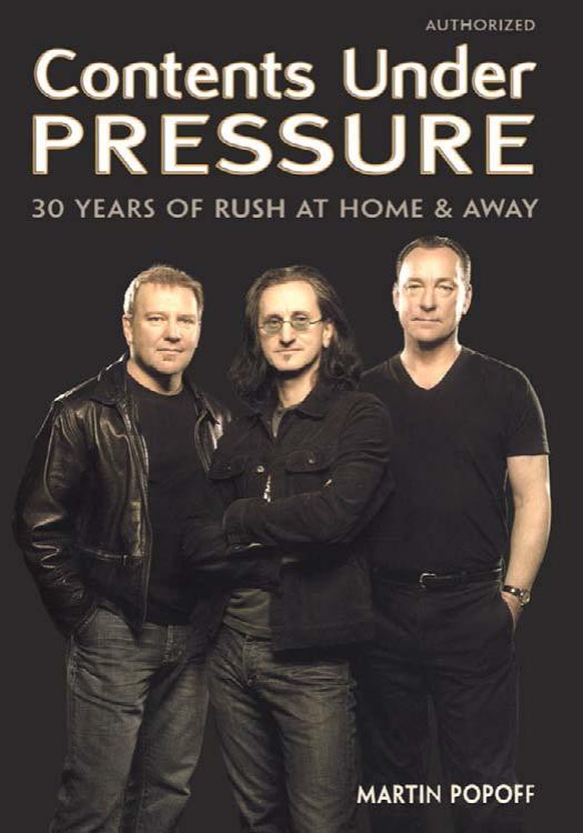 Contents Under Pressure 30 Years Of Rush At Home And Away Martin Popoff