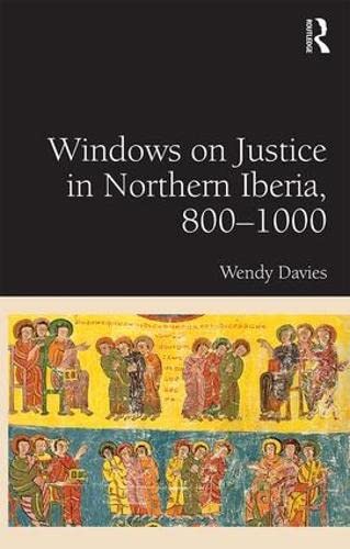 Windows On Justice In Northern Iberia 8001000 Wendy Davies