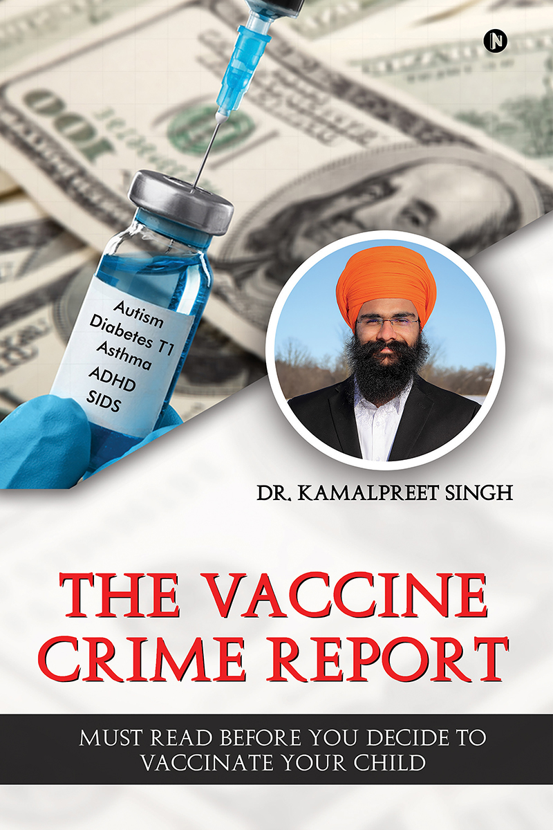The Vaccine Crime Report Must Read Before You Decide To Vaccinate Your Child Kamalpreet Singh