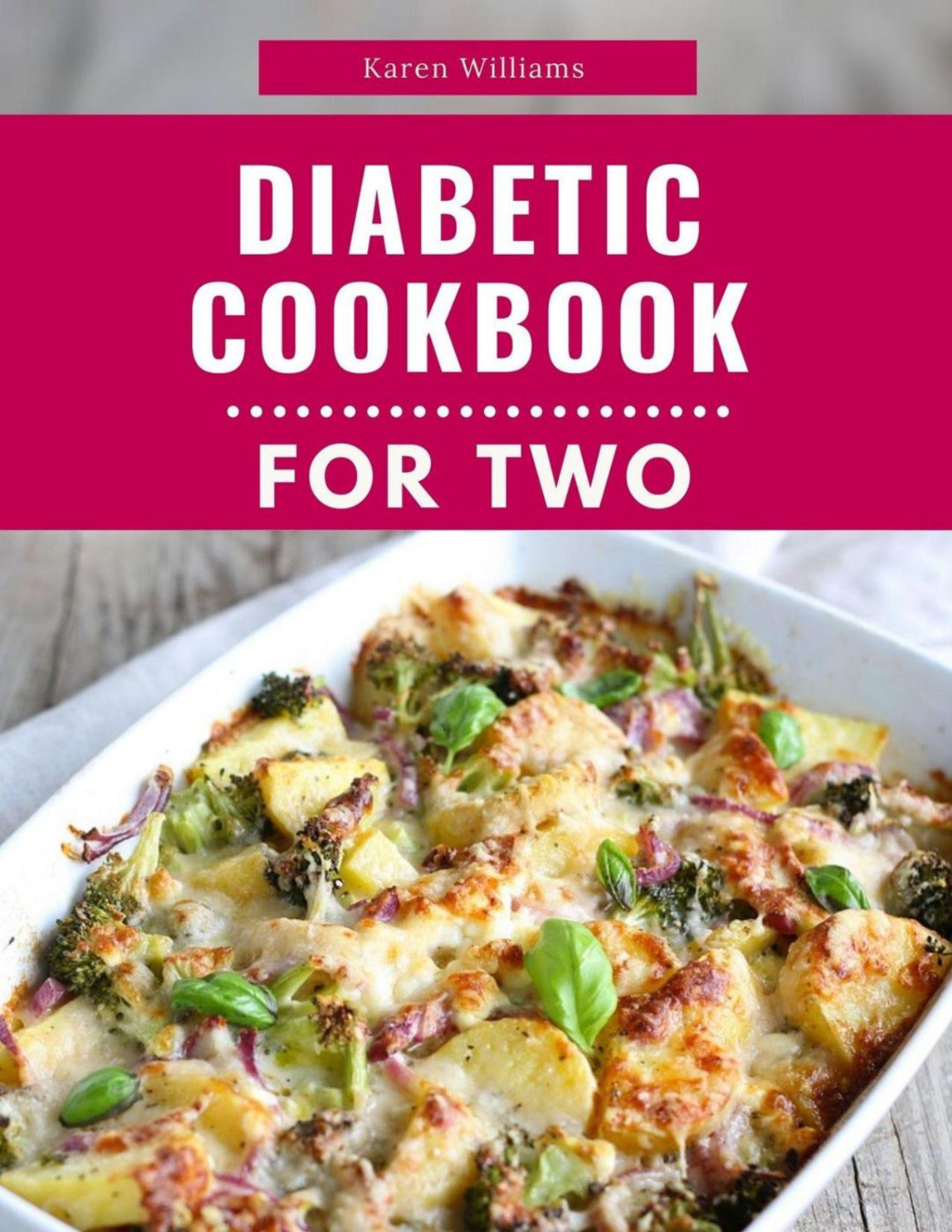 Diabetic Cookbook For Two Delicious And Healthy Diabetic Friendly Recipes For 2 Diabetic Diet Cooking 1 Karen Williams