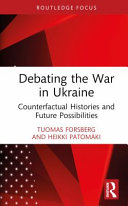 Debating The War In Ukraine Counterfactual Histories And Future Possibilities 1st Edition Tuomas Forsberg
