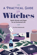 A Practical Guide For Witches Spells Rituals And Magic For An Enchanted Life Radziszewski