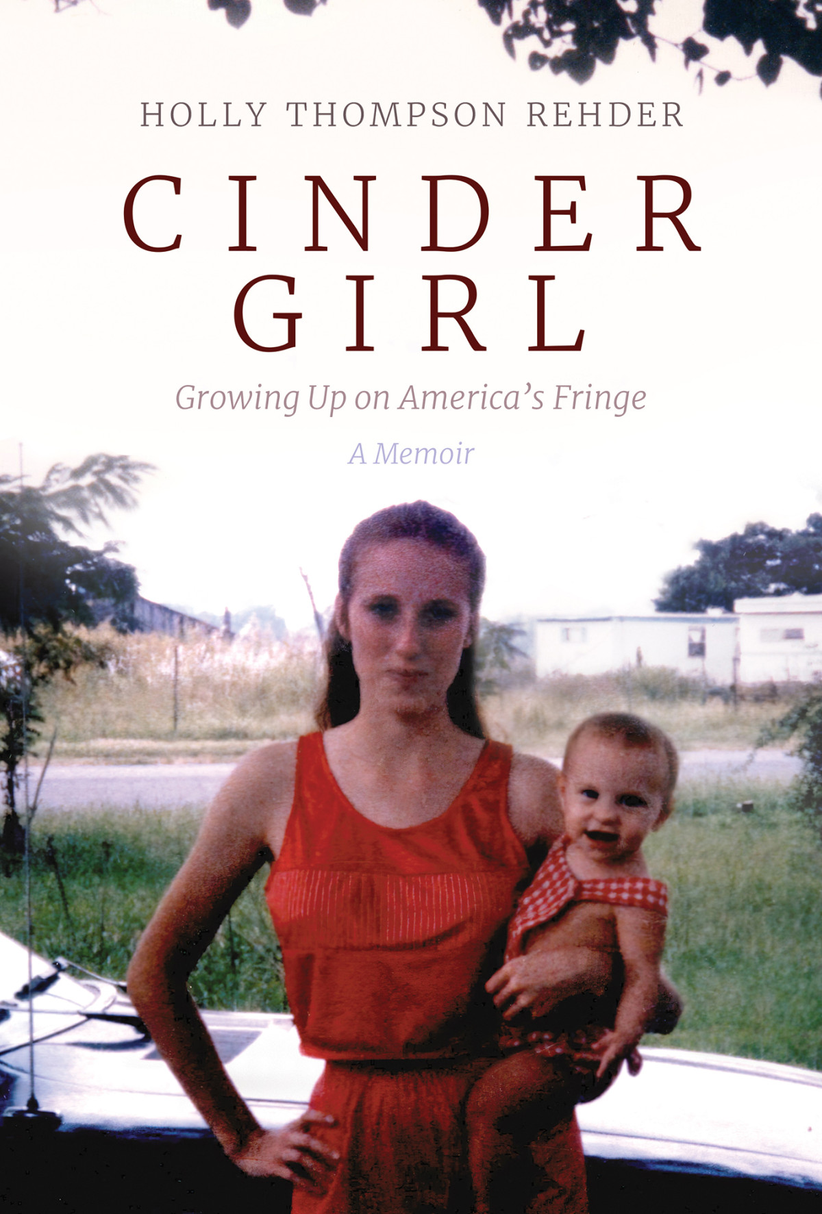 Cinder Girl Growing Up On Americas Fringe Holly Thompson Rehder