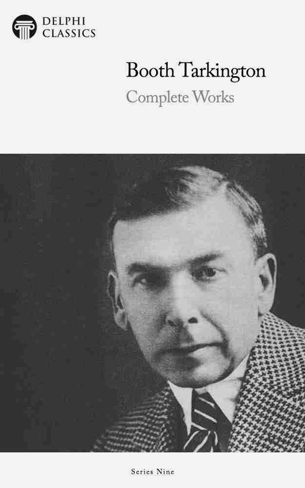 Delphi Complete Works Of Booth Tarkington Illustrated Booth Tarkington