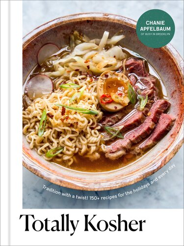 Totally Kosher Tradition With A Twist 150 Recipes For The Holidays And Every Day Chanie Apfelbaum