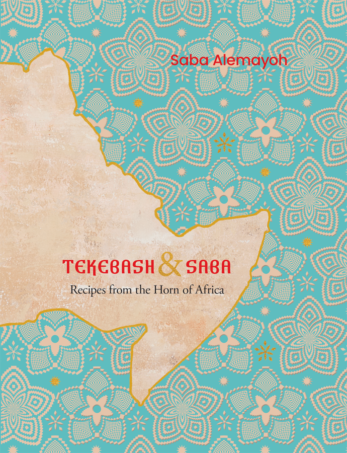 Tekebash And Saba Recipes And Stories From An East African Kitchen Saba Alemayoh