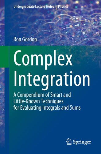 Complex Integration A Compendium Of Smart And Littleknown Techniques For Evaluating Integrals And Sums Ron Gordon