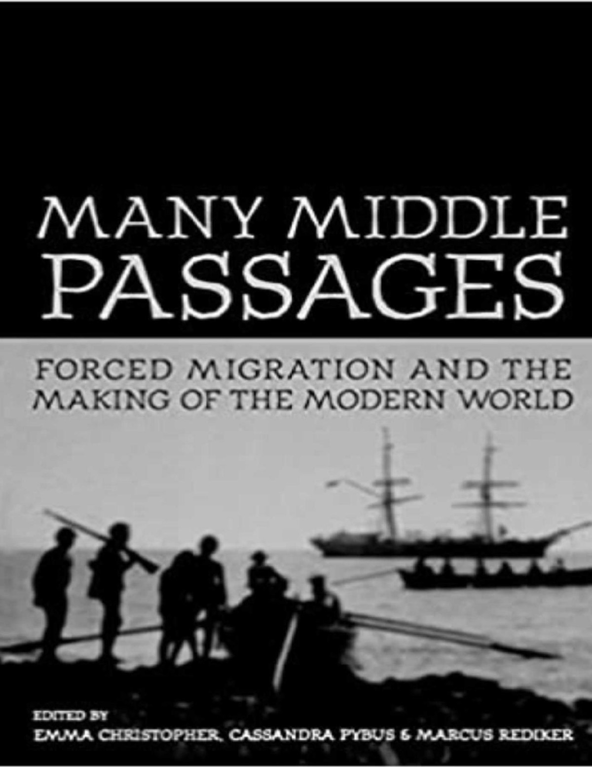Many Middle Passages Forced Migration And The Making Of The Modern World Emma Christopher