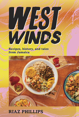 West Winds Recipes History And Tales From Jamaica Riaz Phillips