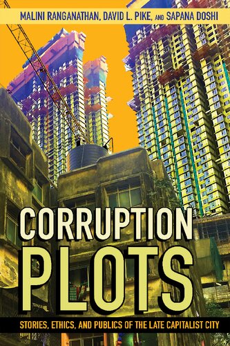 Corruption Plots Stories Ethics And Publics Of The Late Capitalist City Malini Ranganathan