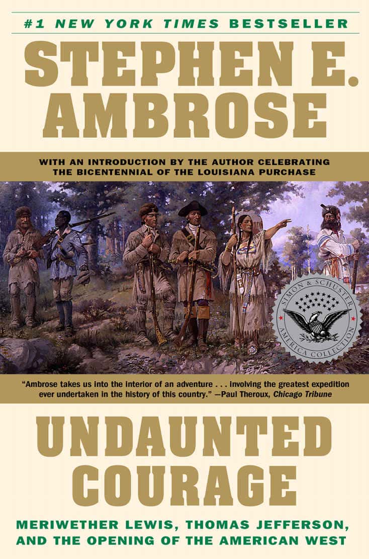 Undaunted Courage Meriwether Lewis Thomas Jefferson And The Opening Of The American West Stephen E Ambrose