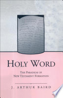 Holy Word The Paradigm Of New Testament Formation 1st Edition J Arthur Baird