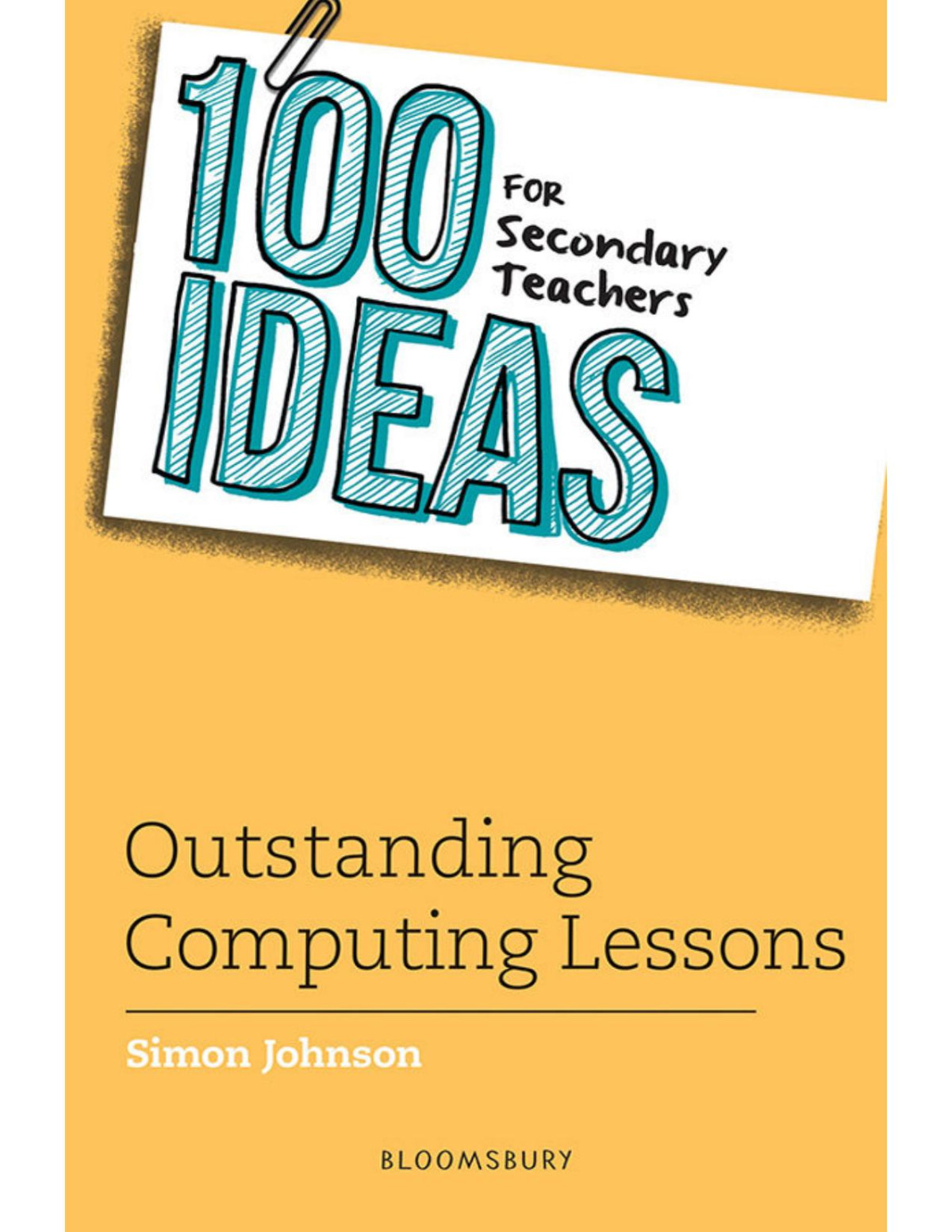 100 Ideas For Secondary Teachers Outstanding Computing Lessons 100 Ideas For Teachers Simon Johnson