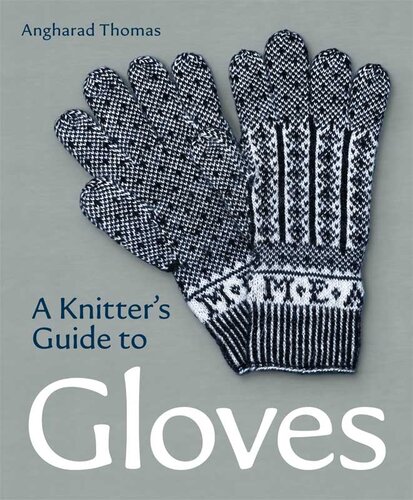 A Knitters Guide To Gloves Angharad Thomas