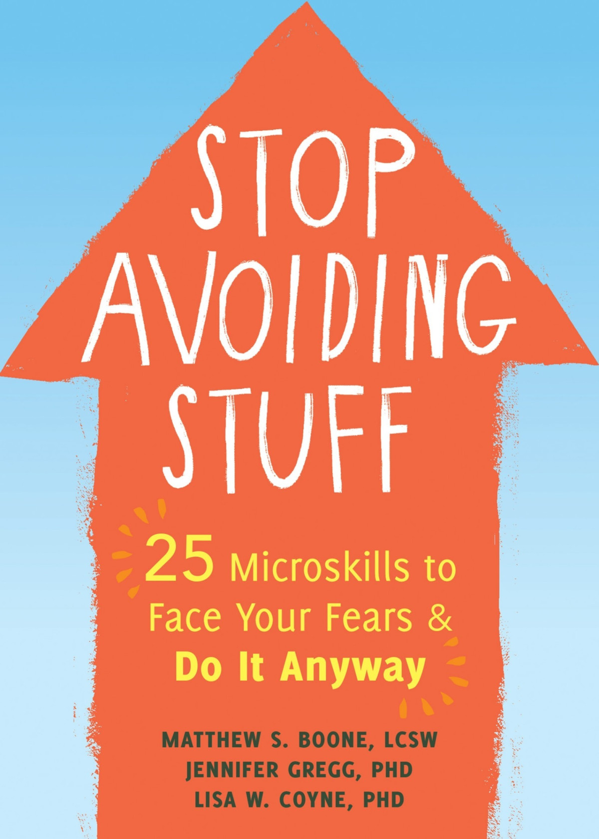 Stop Avoiding Stuff 25 Microskills To Face Your Fears And Do It Anyway Matthew S Boone