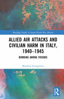 Allied Air Attacks And Civilian Harm In Italy 19401945 Bombing Among Friends 1st Edition Matthew Evangelista